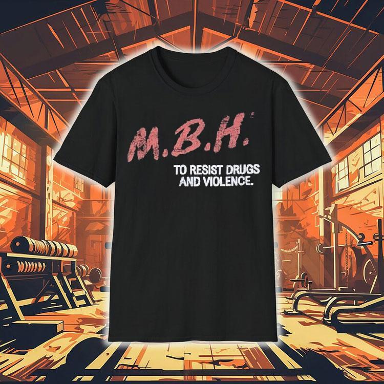  Mbh To Resist Drugs And Violence Tshirt