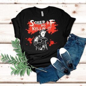 Michael Myers Sober Af And Killin It Halloween Tshirt