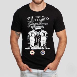 Mickey Mantle And Roger Maris Yes I M Old But I Saw New York Yankees Greatness Tshirt