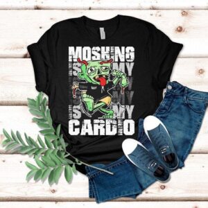 Moshing Is My Cardio Tshirt