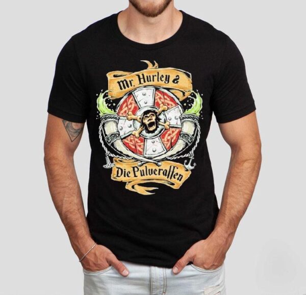 Mr. Hurley X Wir Sind Die Pulveraffen Auf In Die Schlacht Shirt
