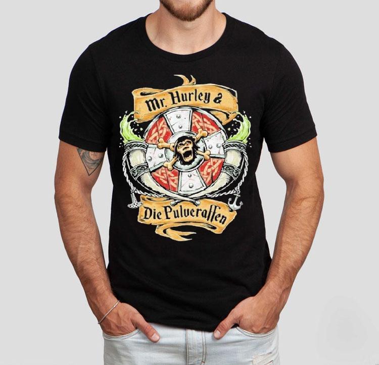  Mr Hurley X Wir Sind Die Pulveraffen Auf In Die Schlach Tshirt