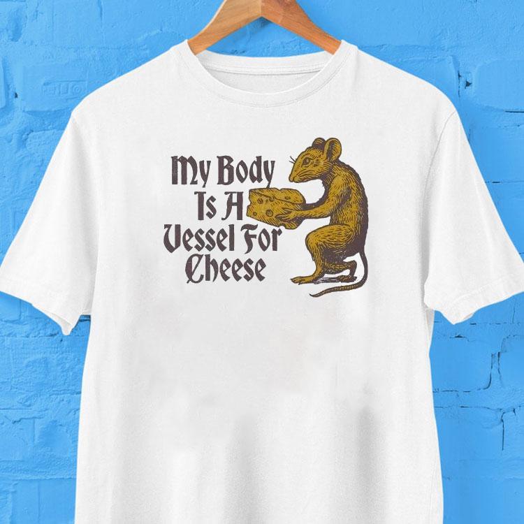 My Body Is A Vessel For Cheese Ra Tshirt