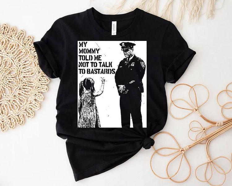  My Mommy Told Me Not Talk To Bastards Anti Fascis Tshirt