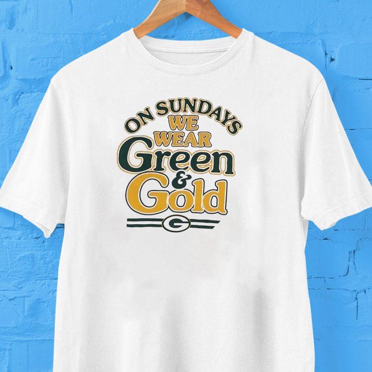 On Sundays We Wear Green And Gold Green Bay Packers Tshirt