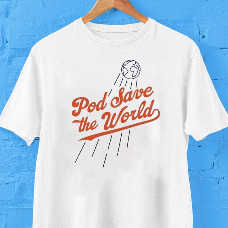 Pod Save The World Tshirt