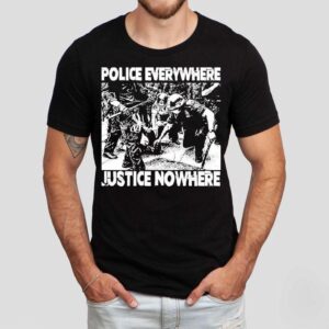 Police Everywhere Justice Nowhere Anti Fascis Tshirt