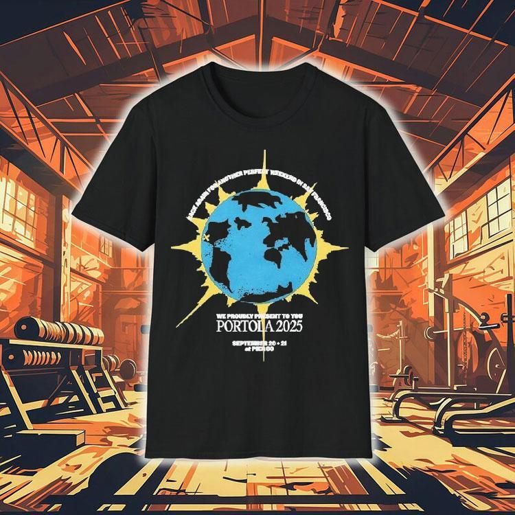 Portola Music Festival Rack Again For Another Perfect Weekend In San Francisco We Proudly Present To You Tshirt