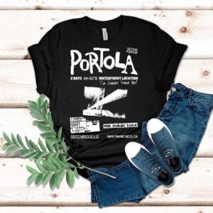 Portola Music Festival Waterfront Location The Fiercest Yet San Francisco Ca Tshirt
