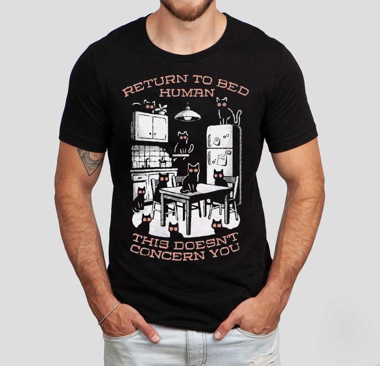  Return To Bed Human This Doesn T Concern You Tshirt