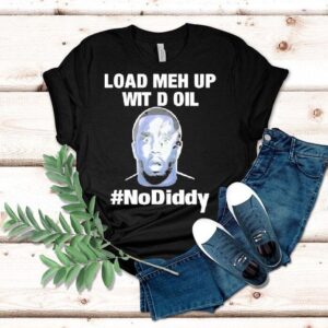 Sean Combs Load Meh Up Wit D Oil No Diddy Tshirt