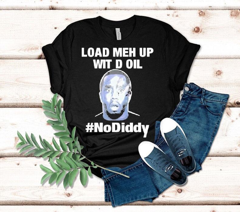  Sean Combs Load Meh Up Wit D Oil No Diddy Tshirt