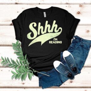 Shhh I M Reading Tshirt