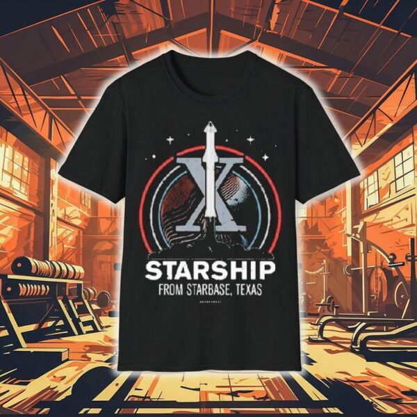 Starship From Starbase Texas X Shirt