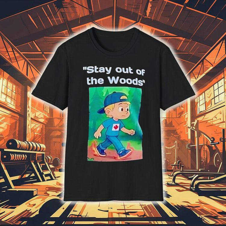  Stay Out Of The Woods Canada Maple Leaf Tshirt