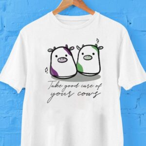 Take Good Care Of Your Cows Tshirt