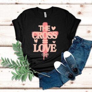 The Cross Love Jesus Loves You Tshirt