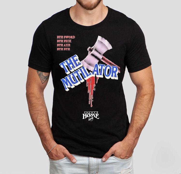  The Mutilator Bye Sword Bye Pick Bye Axe Bye Bye Palace Home Video Tshirt