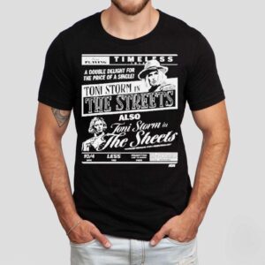 Toni Storm The Streets Toni Storm In The Sheets Timeless Double Deligh Tshirt