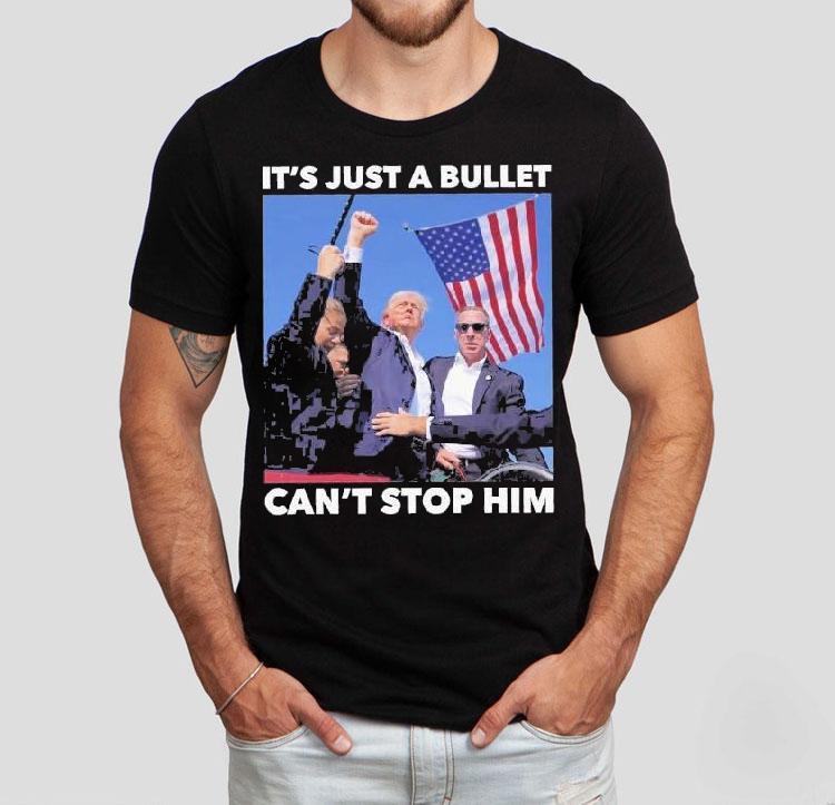  Trump Shooting It S Just A Bullet Can T Stop Him Tshirt