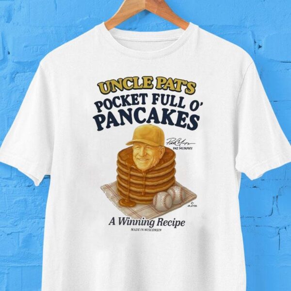 Uncle Pat’s Pocket Full O’ Pancakes A Winning Recipe Pat Murphy Milwaukee Brewers Made In Wisconsin Shirt