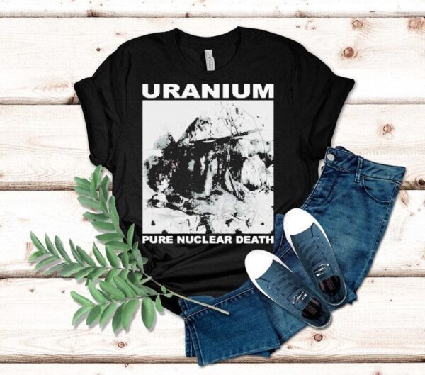 Uranium Pure Nuclear Death Shirt
