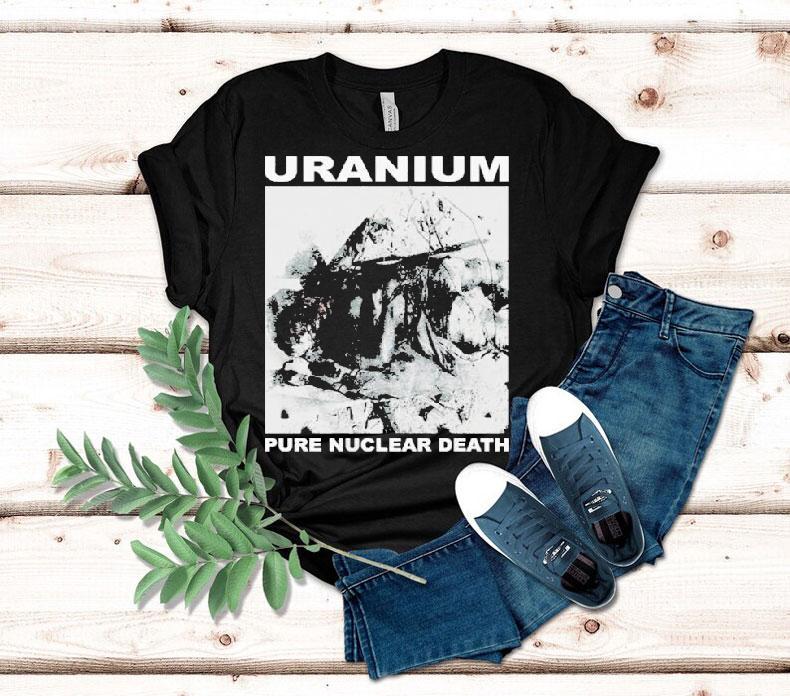  Uranium Pure Nuclear Death Tshirt