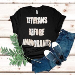 Veterans Before Immigrants Shirt