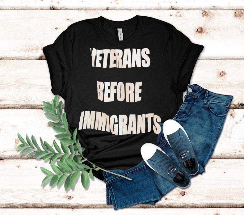 Veterans Before Immigrants Shirt 4 Veterans Before Immigrants Tshirt