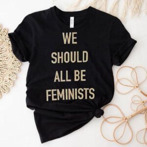 We Should All Be Feminists Tshirt