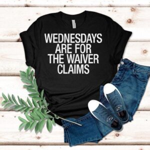 Wednesdays Are For The Waiver Claims Tshirt