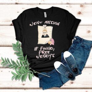 Went Missing If Found Free Wendy S Tshirt