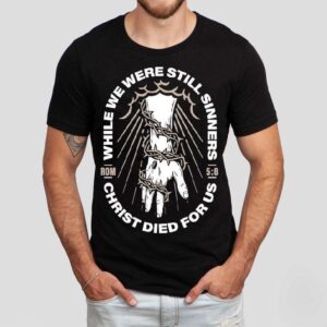 While We Were Still Sinners Christ Died For Us Hand Tshirt
