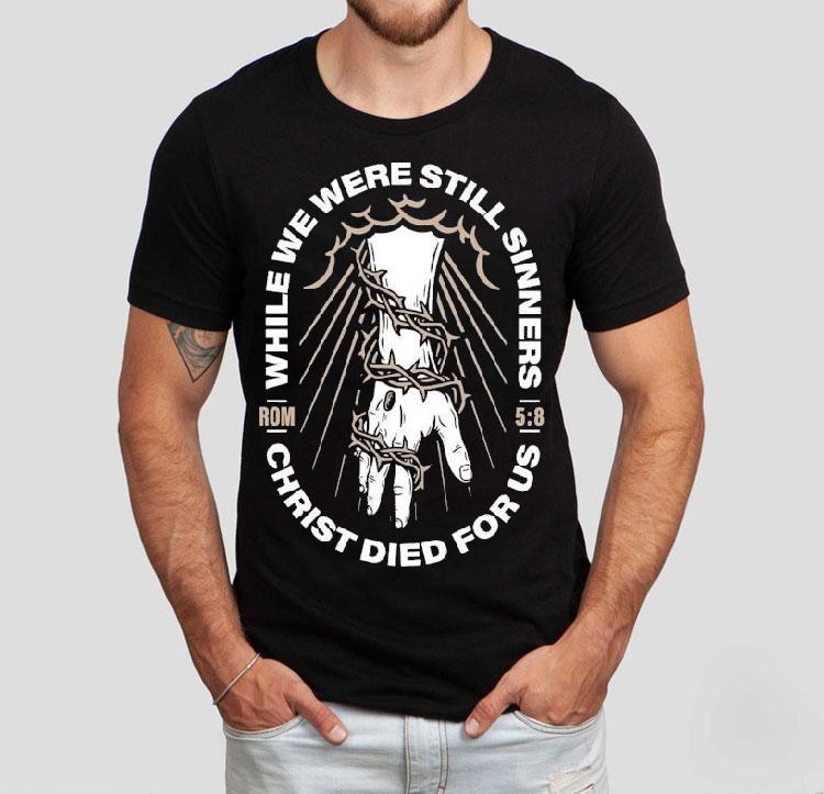  While We Were Still Sinners Christ Died For Us Hand Tshirt