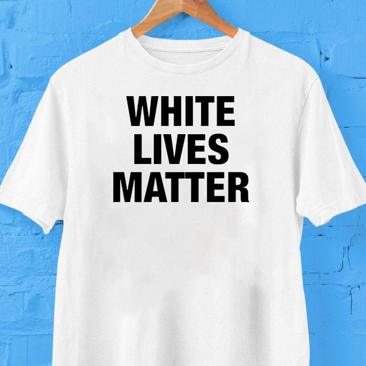  White Lives Matter Tshirt
