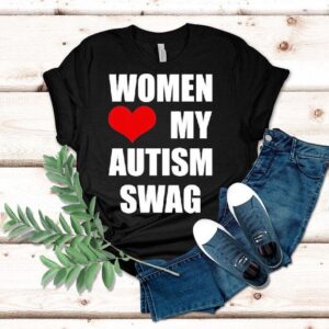 Women Love My Autism Swag Tshirt
