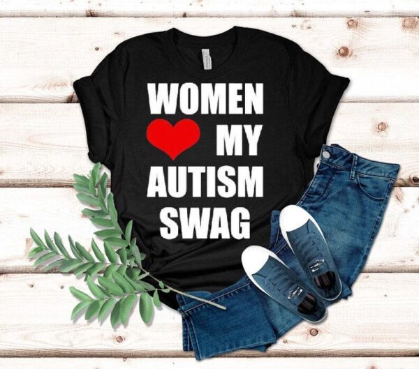 Women Love My Autism Swag Shirt