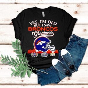 Yes I M Old But I Saw Denver Broncos Greatness Super Bowl City Skyline Tshirt