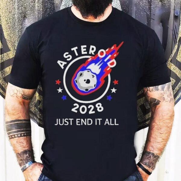 Asteroid 2028 Just End It All Shirt