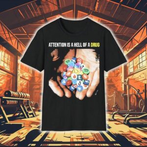 Attention Is A Hell Of A Drug Addictive Tshirt