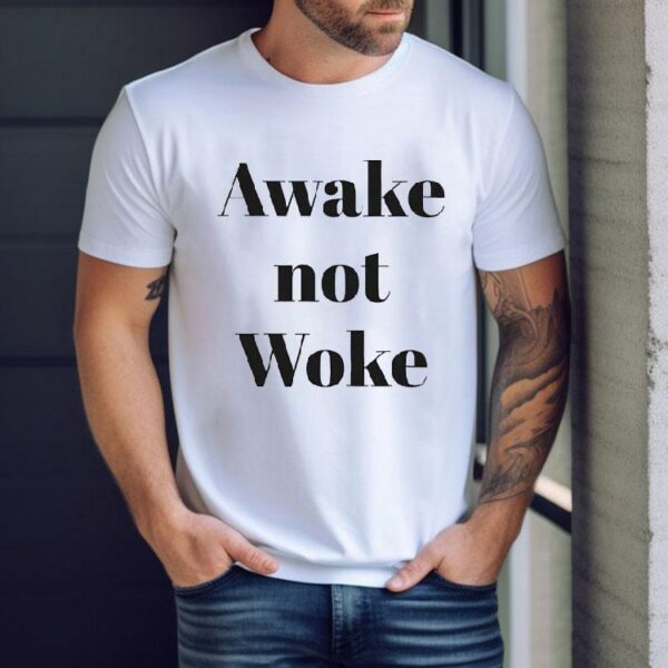 Awake Not Woke Shirt