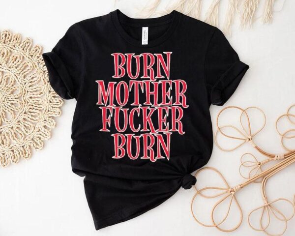 Bloodhound Gang Burn Mother Fucker Burn Shirt