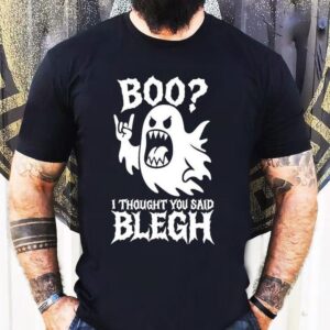Boo I Thought You Said Blegh Tshirt
