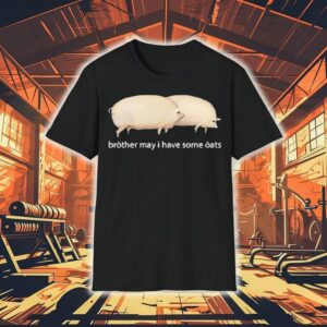 Brother May I Have Some Oats Pings Tshirt
