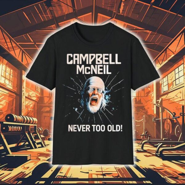 Campbell Mcneil Never Too Old Shirt