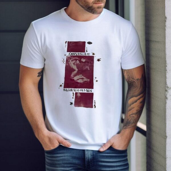 Cannibalism Pls God Send Me A Sign Shirt