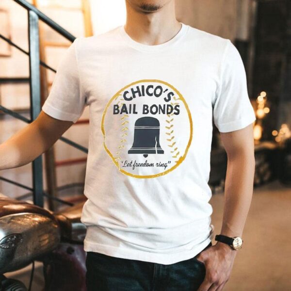Chico’s Bail Bonds Let Freedom Ring Shirt