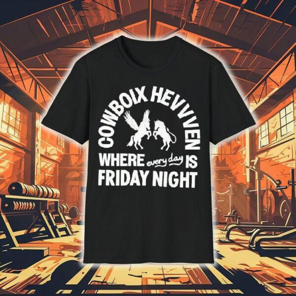Cowboix Hevvven Where Everyday Is Friday Night Shirt