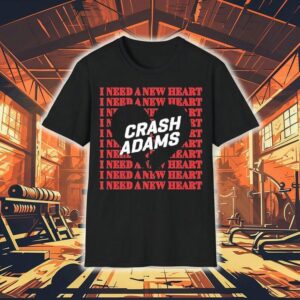 Crash Adams I Need A New Hear Tshirt