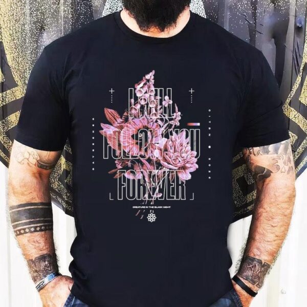 Dayseeker I Will Follow You Forever Flower Shirt